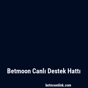 Betmoon Canlı Destek Hattı