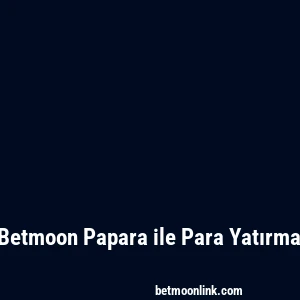 Betmoon Papara ile Para Yatırma